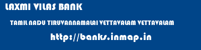 LAXMI VILAS BANK  TAMIL NADU TIRUVANNAMALAI VETTAVALAM VETTAVALAM  banks information 